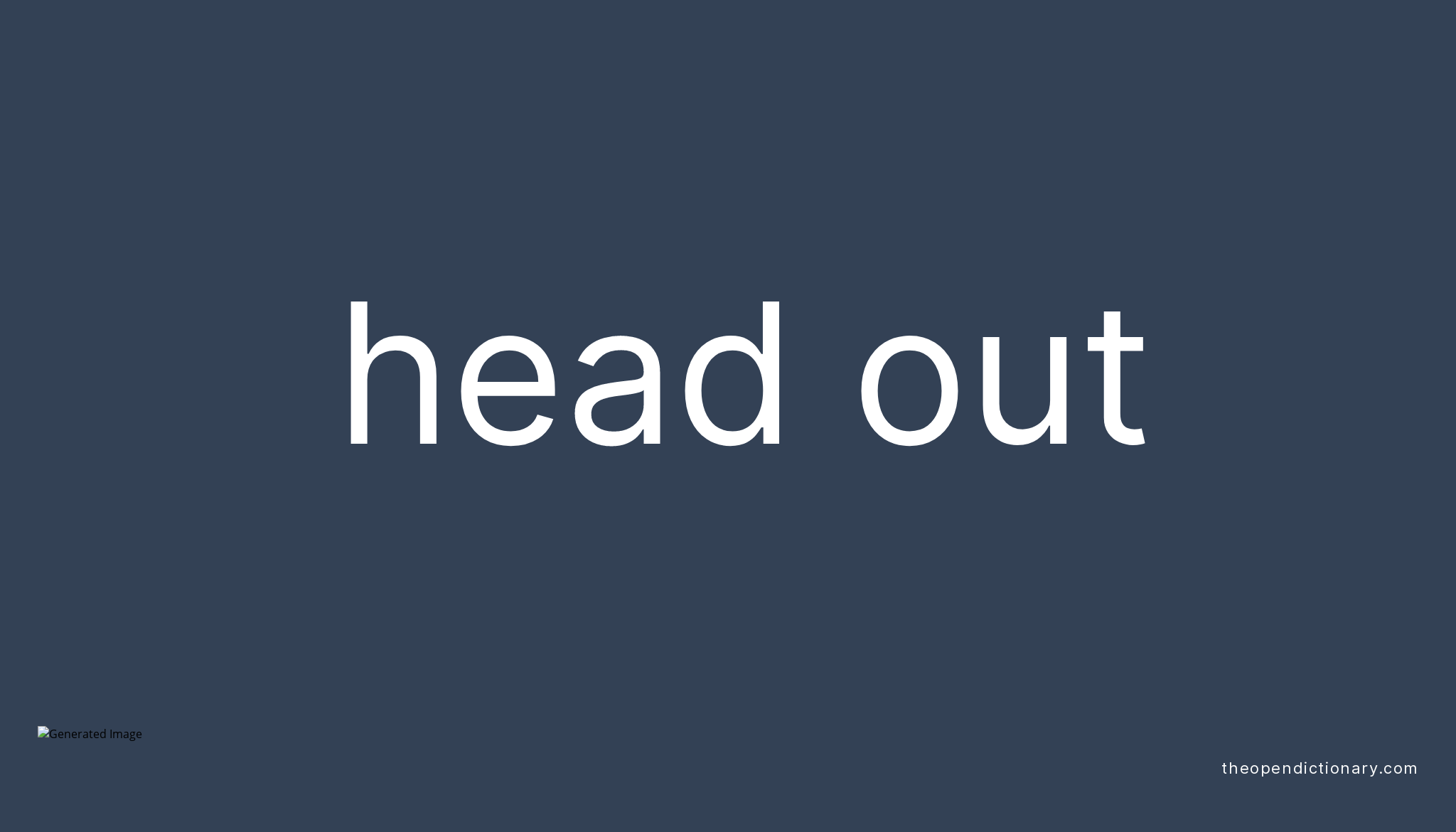 HEAD OUT Phrasal Verb HEAD OUT Definition Meaning And Example